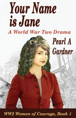 Your Name Is Jane: A World War Two Drama by Gardner, Pearl a.