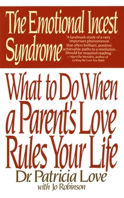 The Emotional Incest Syndrome: What to Do When a Parent's Love Rules Your Life by Love, Patricia