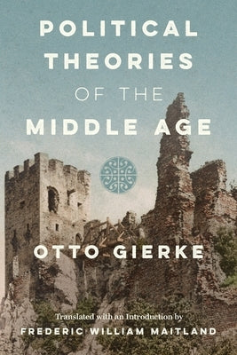 Political Theories of the Middle Age [1913] by Gierke, Otto