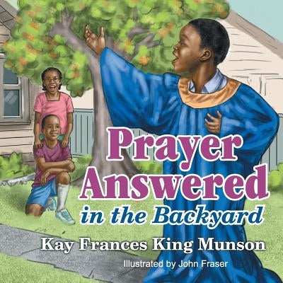 Prayer Answered in the Backyard by King Munson, Kay Frances