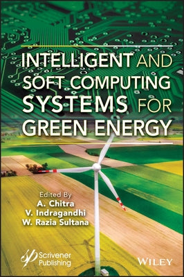 Intelligent and Soft Computing Systems for Green Energy by Chitra, A.