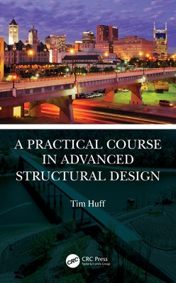 A Practical Course in Advanced Structural Design by Huff, Tim