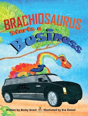 Brachiosaurus Starts a Business by Grant, Becky