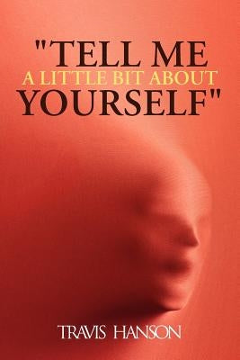 Tell Me a Little Bit about Yourself by Hanson, Travis