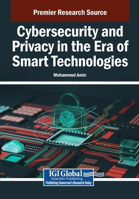 Cybersecurity and Privacy in the Era of Smart Technologies by Amin, Mohammed