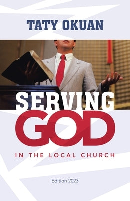 Serving God: In the Local Church by Okuan, Taty