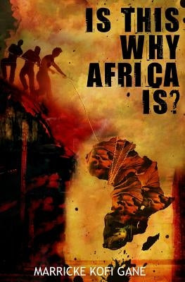Is This Why Africa Is? by Gane, Marricke Kofi