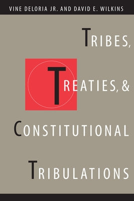 Tribes, Treaties, and Constitutional Tribulations by Deloria, Vine