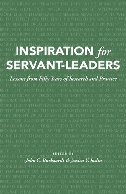 Inspiration for Servant-Leaders: Lessons from Fifty Years of Research and Practice by Joslin, Jessica Y.