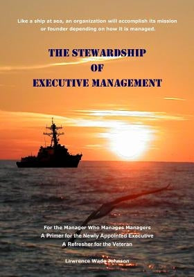 The Stewardship of Executive Management by Johnson, Lawrence Wade