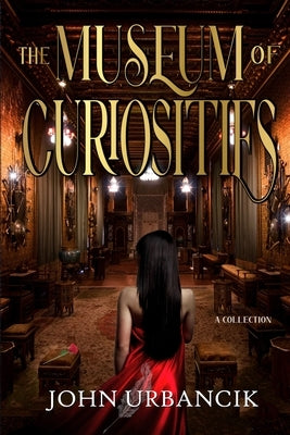 The Museum of Curiosities by Urbancik, John