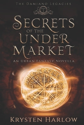 Secrets Of The Under Market: An Urban Fantasy Novella by Harlow, Krysten