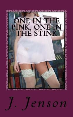 One in the Pink, One in the Stink: 15 Kinky and Erotic Stories by J. Jenson by Jenson, J.