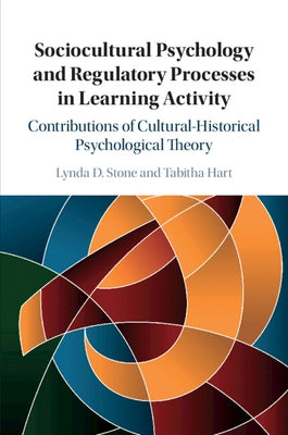 Sociocultural Psychology and Regulatory Processes in Learning Activity by Stone, Lynda D.