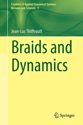 Braids and Dynamics by Thiffeault, Jean-Luc