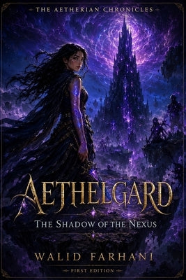 Aethelgard: The Shadow of the Nexus by Farhani, Walid