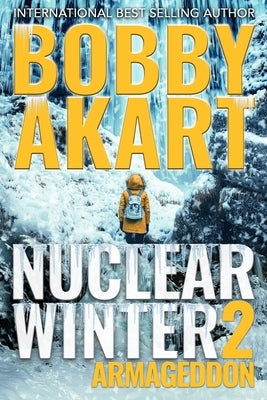 Nuclear Winter Armageddon: Post Apocalyptic Survival Thriller by Akart, Bobby