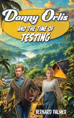 Danny Orlis and the Time of Testing by Palmer, Bernard