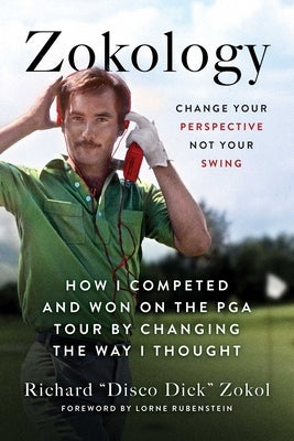 Zokology: Change Your Perspective Not Your Swing--How I Competed and Won on the PGA Tour by Changing the Way I Thought by Zokol, Richard