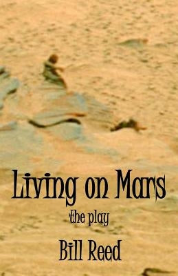 Living on Mars: the play by Reed, Bill