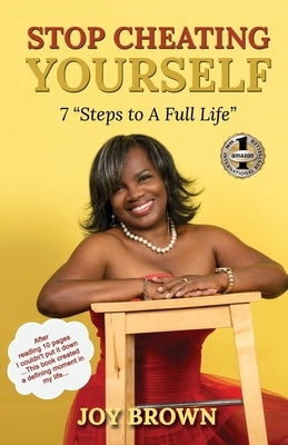 Stop Cheating Yourself: 7 Steps to a Full Life by Brown, Joy