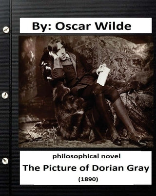 The Picture of Dorian Gray (1890) Philosophical NOVEL (Original Version) by Wilde, Oscar