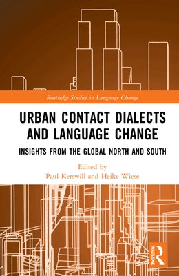 Urban Contact Dialects and Language Change: Insights from the Global North and South by Kerswill, Paul