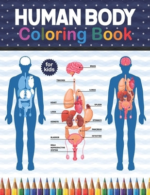 Human Body Coloring Book For Kids: Human Body Anatomy Coloring Book For Kids, Boys and Girls and Medical Students. Gift For Boys & Girls. Human Body A by Publication, Shirkaylene