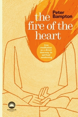 The Fire of the Heart by Bampton, Peter