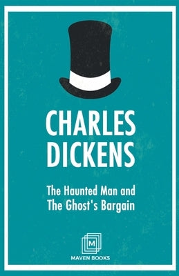 The Haunted Man and The Ghost's Bargain by Dickens, Charles