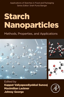 Starch Nanoparticles: Methods, Properties, and Applications by Sunooj, Kappat Valiyapeediyekkal