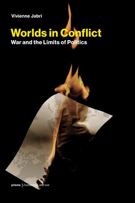 Worlds in Conflict: War and the Limits of Politics by Jabri, Vivienne