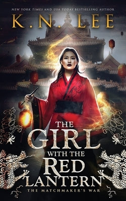 The Girl with the Red Lantern: An Epic Fantasy Adventure by Lee, K. N.