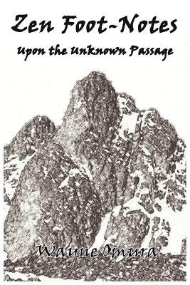 Zen Foot-Notes: Upon the Unknown Passage by Omura, Wayne