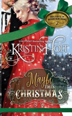 Maybe This Christmas: A Sweet Historical Western Holiday Romance Novella by Holt, Kristin
