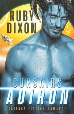 Corsairs: Adiron: A SciFi Alien Romance by Dixon, Ruby
