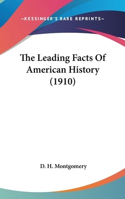 The Leading Facts Of American History (1910) by Montgomery, D. H.