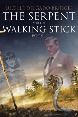 The Serpent and the Walking Stick: Book 1 by Delgado Bridges, Lucille
