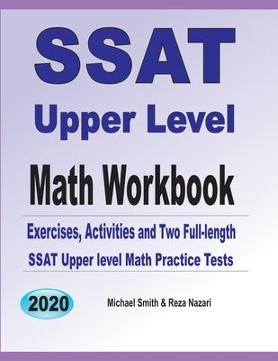 SSAT Upper Level Math Workbook: Exercises, Activities, and Two Full-Length SSAT Upper Level Math Practice Tests by Smith, Michael