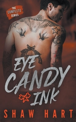 Eye Candy Ink: The Complete Series by Hart, Shaw