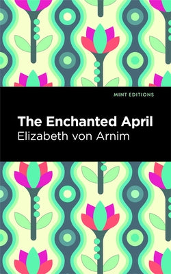The Enchanted April by Arnim, Elizabeth Von