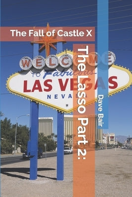 The Lasso Part 2: The Fall of Castle X by Bair, Dave