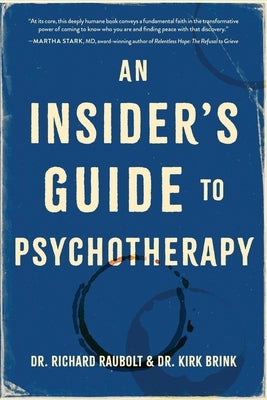 An Insider's Guide to Psychotherapy by Raubolt, Richard