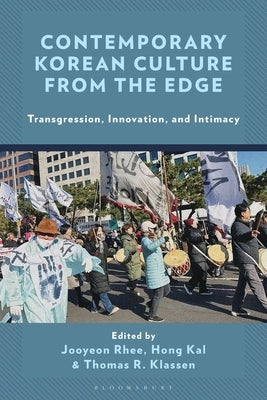 Contemporary Korean Culture from the Edge: Transgression, Innovation, and Intimacy by Rhee, Jooyeon