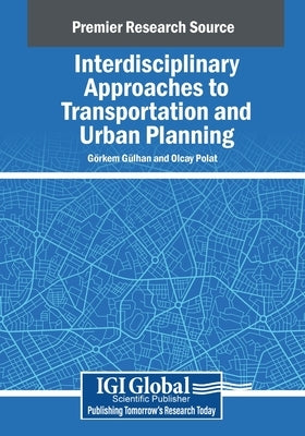 Interdisciplinary Approaches to Transportation and Urban Planning by G?lhan, G?rkem