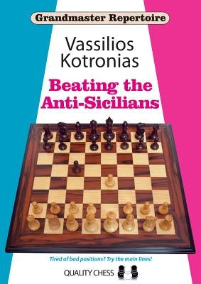 Beating the Anti-Sicilians: Grandmaster Repertoire 6A by Kotronias, Vassilios