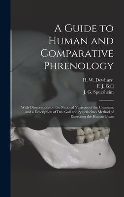 A Guide to Human and Comparative Phrenology: With Observations on the National Varieties of the Cranium, and a Description of Drs. Gall and Spurzheim' by Dewhurst, H. W. (Henry William)