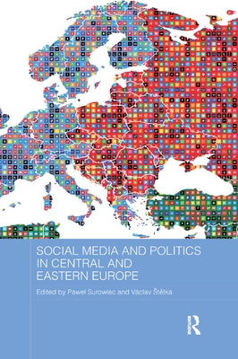 Social Media and Politics in Central and Eastern Europe by Surowiec, Pawel