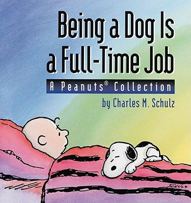 Being a Dog Is a Full-Time Job: A Peanuts Collection by Schulz, Charles M.