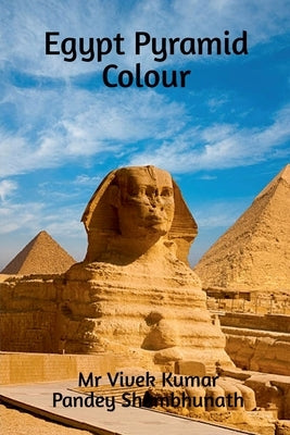 Egypt Pyramid Colour by Shambhunath, Vivek Kumar Pandey